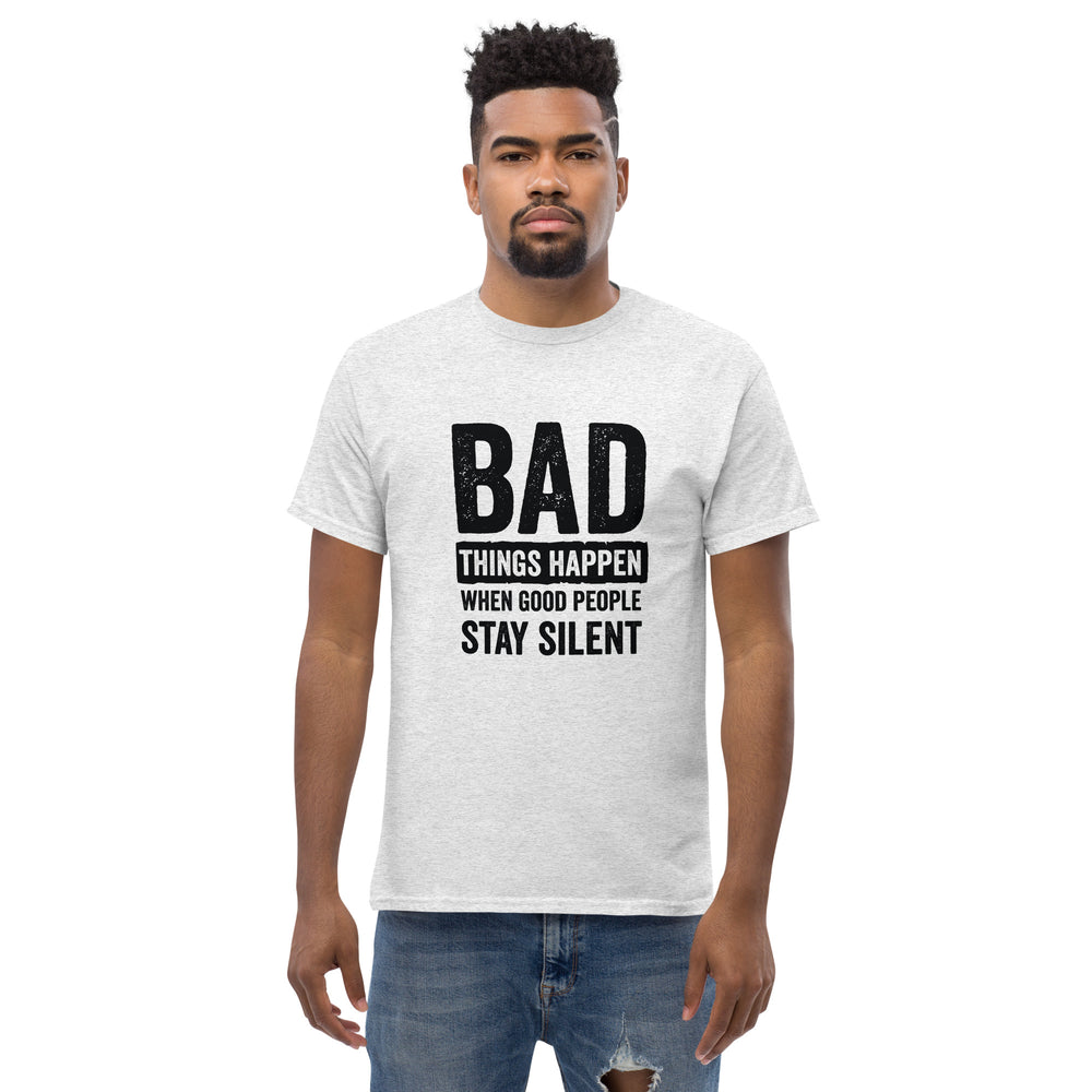 Bad Things Happen When Good People Stay Silent T-Shirt T-shirts The Rainbow Stores