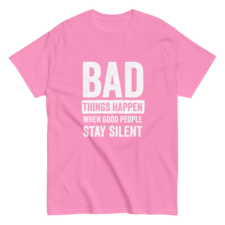 Bad Things Happen When Good People Stay Silent T-Shirt T-shirts The Rainbow Stores