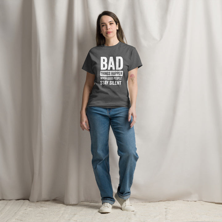 Bad Things Happen When Good People Stay Silent T-Shirt T-shirts The Rainbow Stores