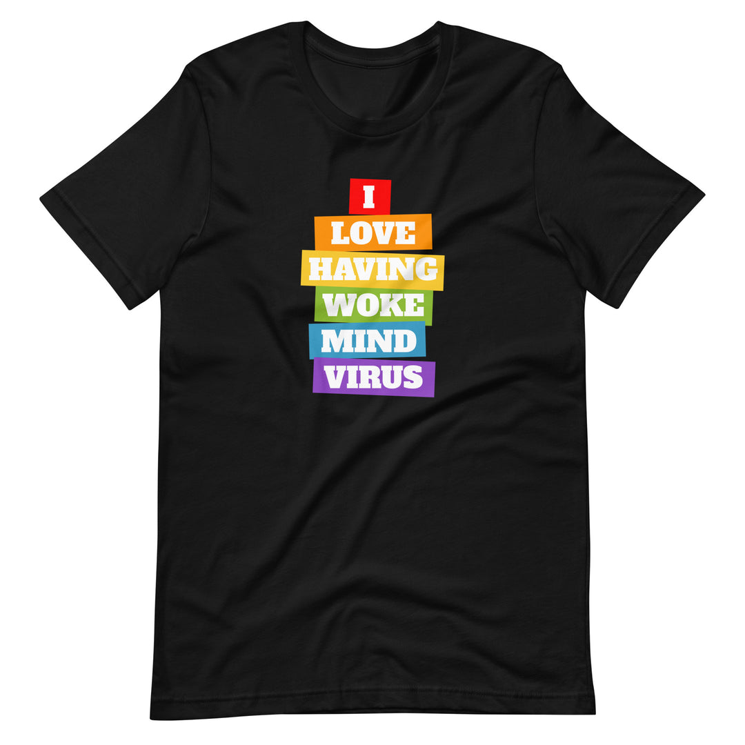 I Love Having Woke Mind Virus T-Shirt T-shirts The Rainbow Stores