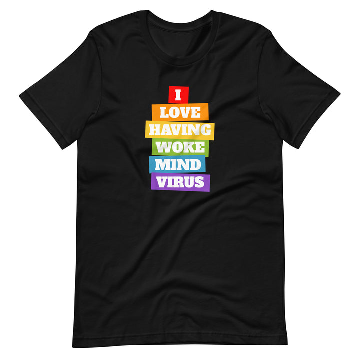 I Love Having Woke Mind Virus T-Shirt T-shirts The Rainbow Stores