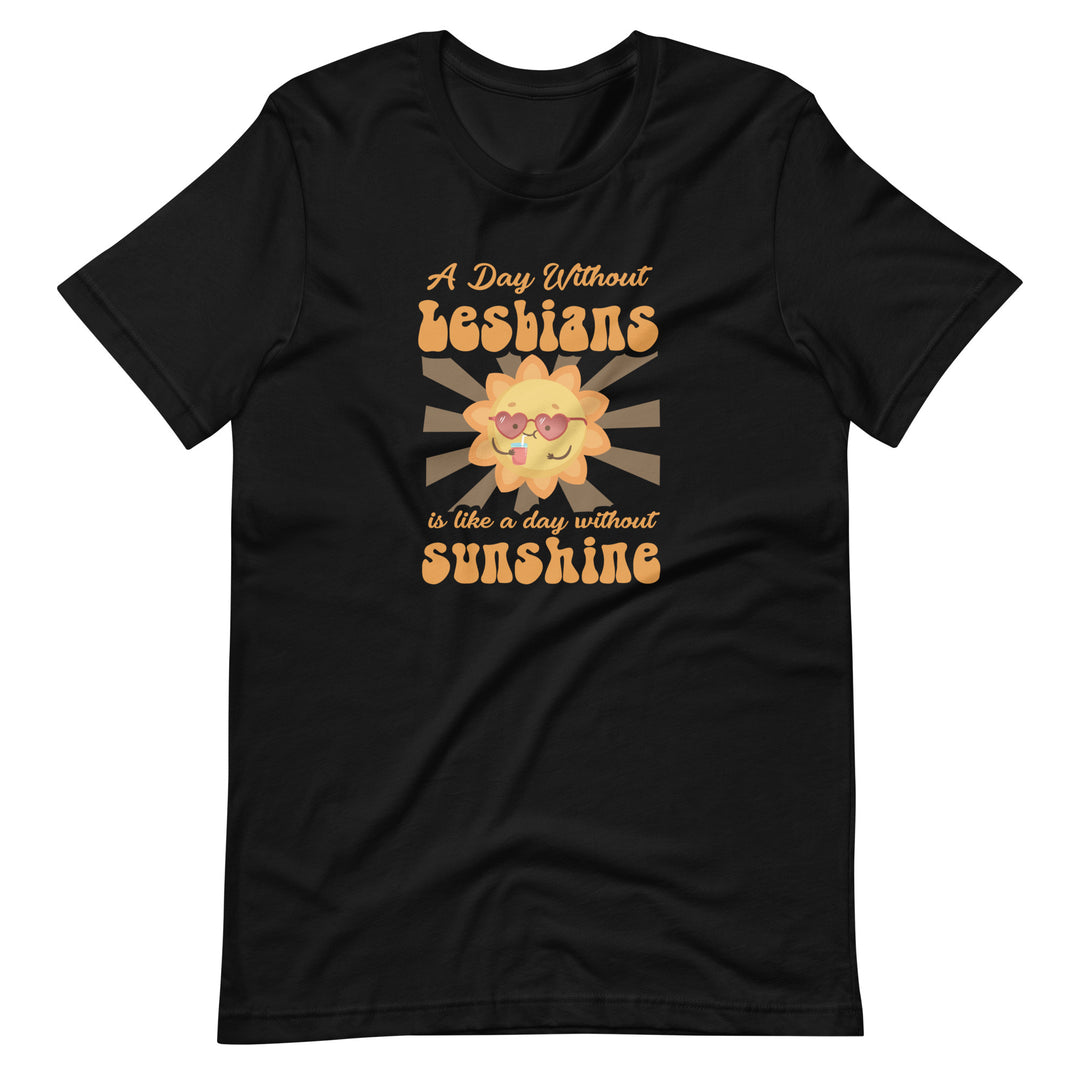 A Day Without Lesbians Is Like A Day Without Sunshine T-Shirt T-shirts The Rainbow Stores