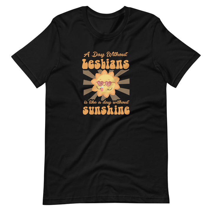 A Day Without Lesbians Is Like A Day Without Sunshine T-Shirt T-shirts The Rainbow Stores