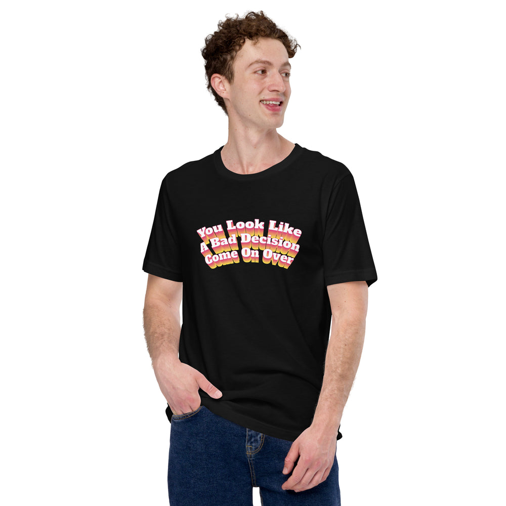 You Look Like A Bad Decision T-Shirt T-shirts The Rainbow Stores