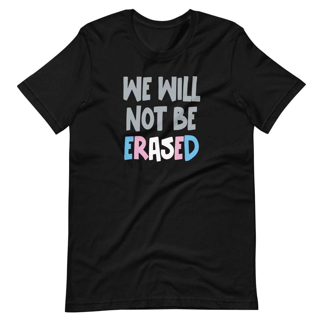 We Will Not Be Erased T-Shirt T-shirts The Rainbow Stores