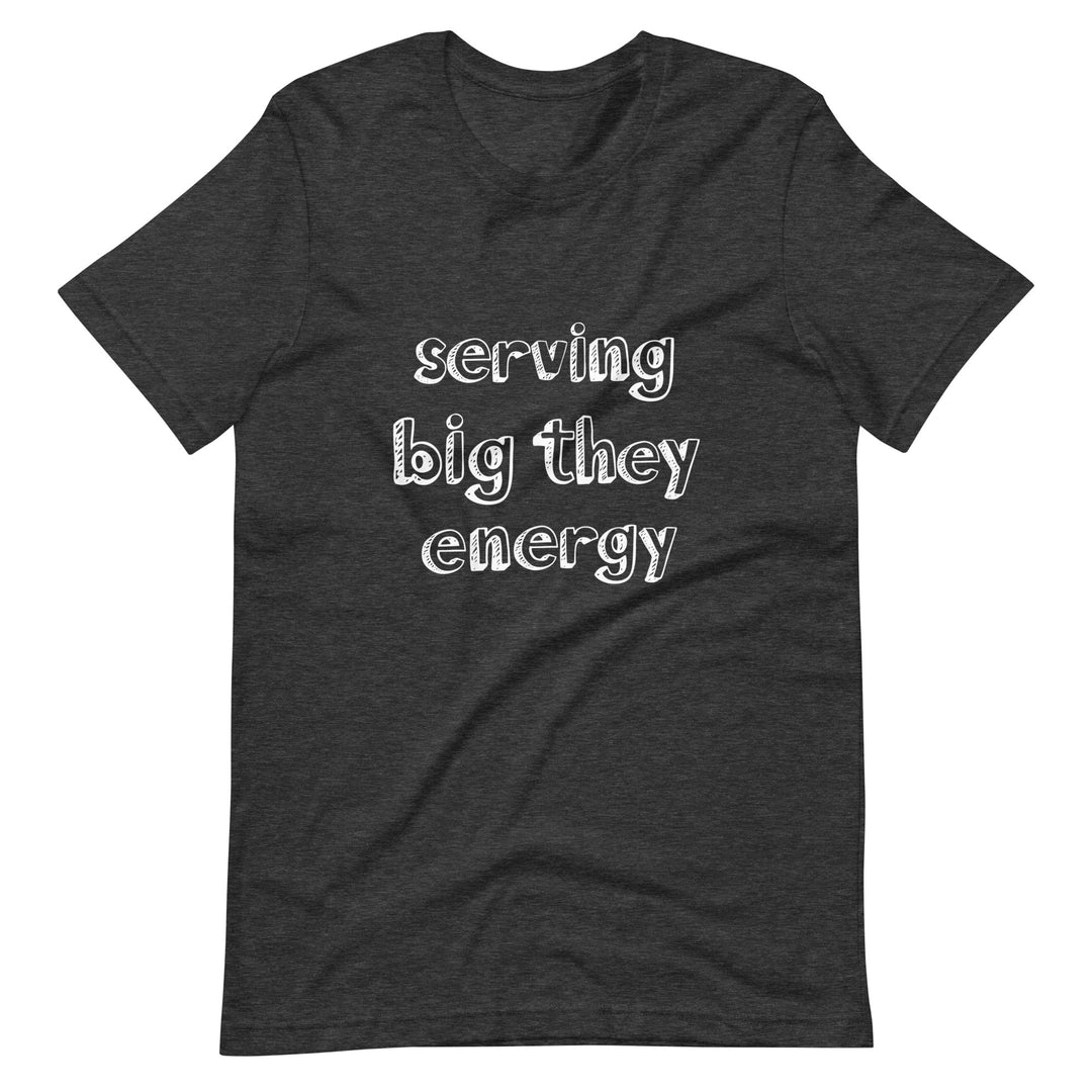 Serving Big They Energy T-Shirt T-shirts The Rainbow Stores