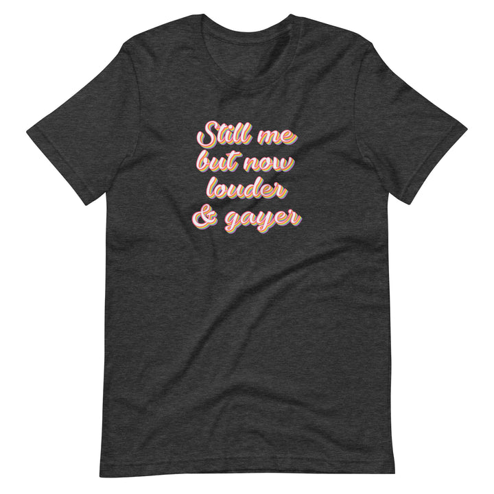 Still Me But Now Louder And Gayer T-Shirt T-shirts The Rainbow Stores