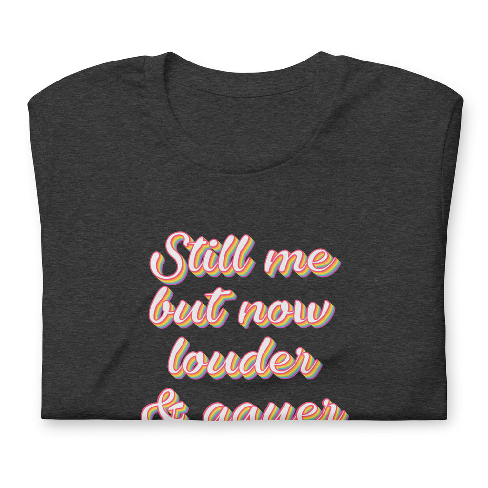 Still Me But Now Louder And Gayer T-Shirt T-shirts The Rainbow Stores