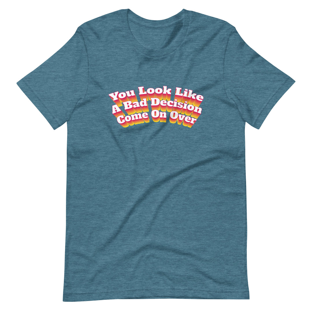 You Look Like A Bad Decision T-Shirt T-shirts The Rainbow Stores