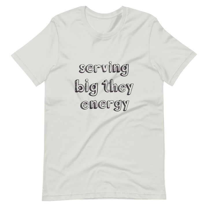 Serving Big They Energy T-Shirt T-shirts The Rainbow Stores