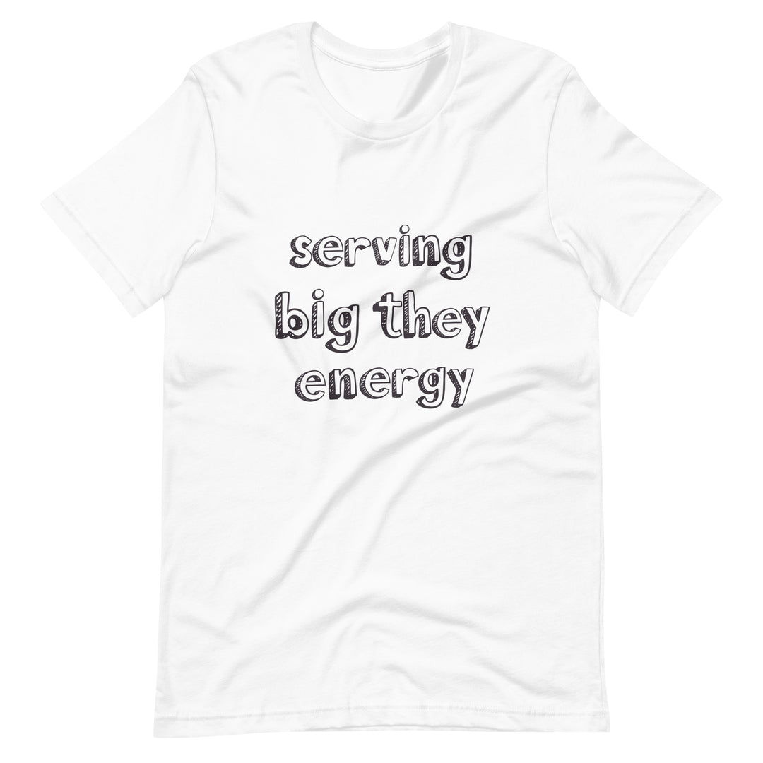 Serving Big They Energy T-Shirt T-shirts The Rainbow Stores