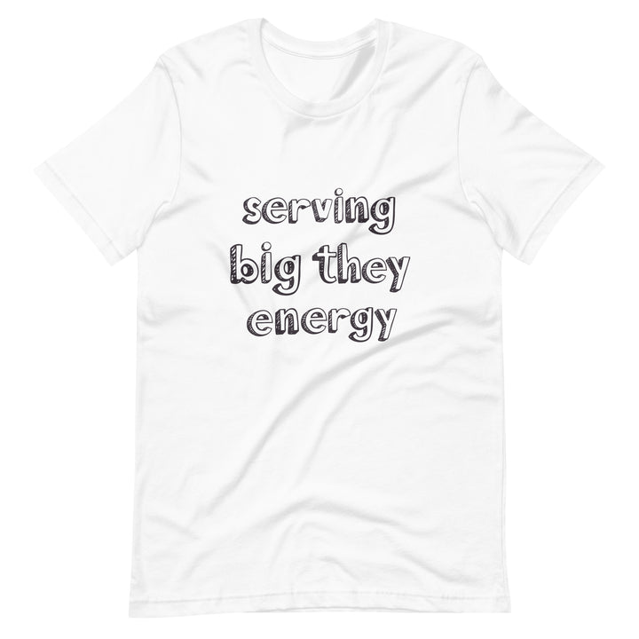 Serving Big They Energy T-Shirt T-shirts The Rainbow Stores