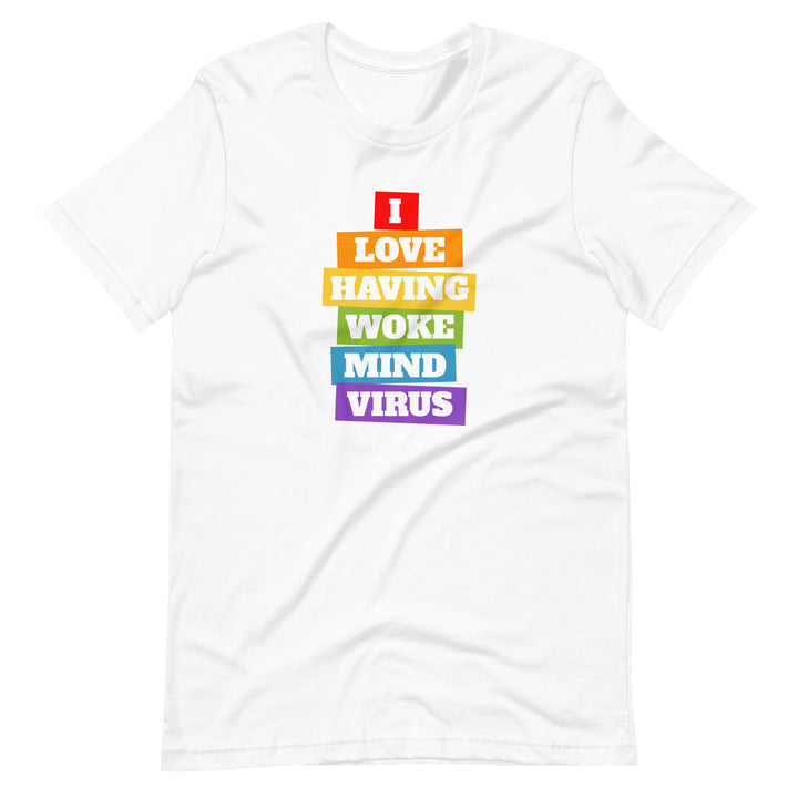 I Love Having Woke Mind Virus T-Shirt T-shirts The Rainbow Stores