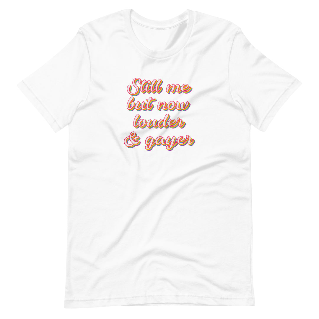 Still Me But Now Louder And Gayer T-Shirt T-shirts The Rainbow Stores