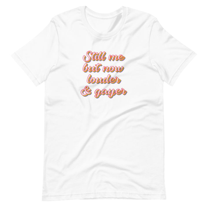 Still Me But Now Louder And Gayer T-Shirt T-shirts The Rainbow Stores