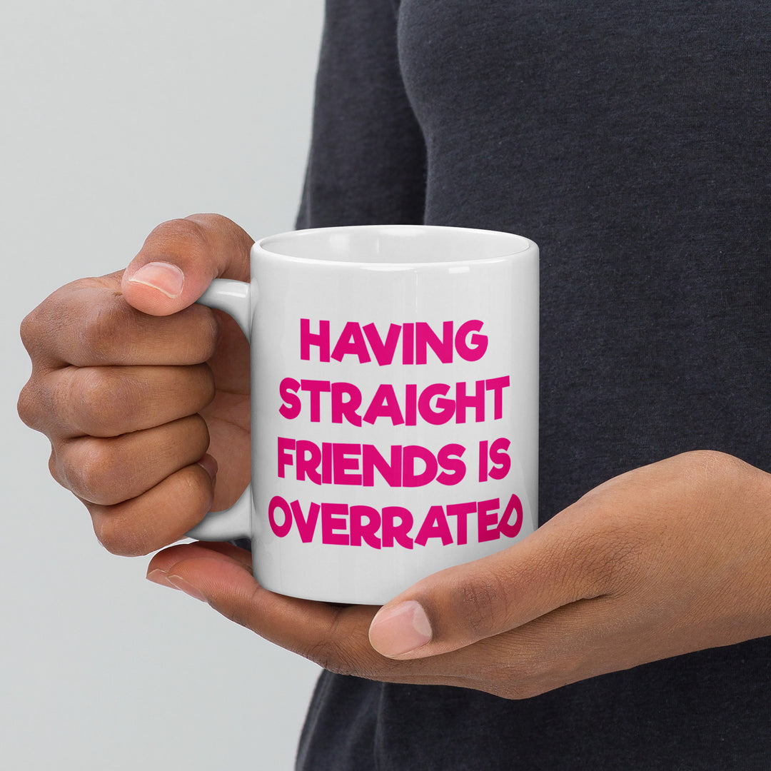 Having Straight Friends Is Overrated Mug Mugs The Rainbow Stores