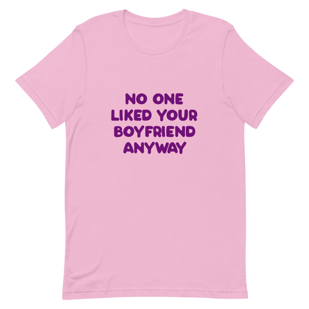 No One Liked Your Boyfriend T-Shirt T-shirts The Rainbow Stores