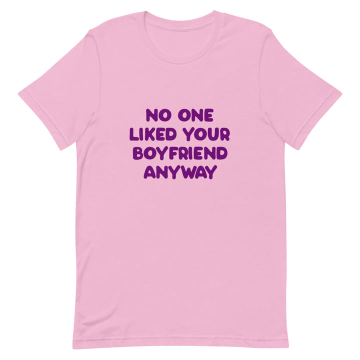 No One Liked Your Boyfriend T-Shirt T-shirts The Rainbow Stores