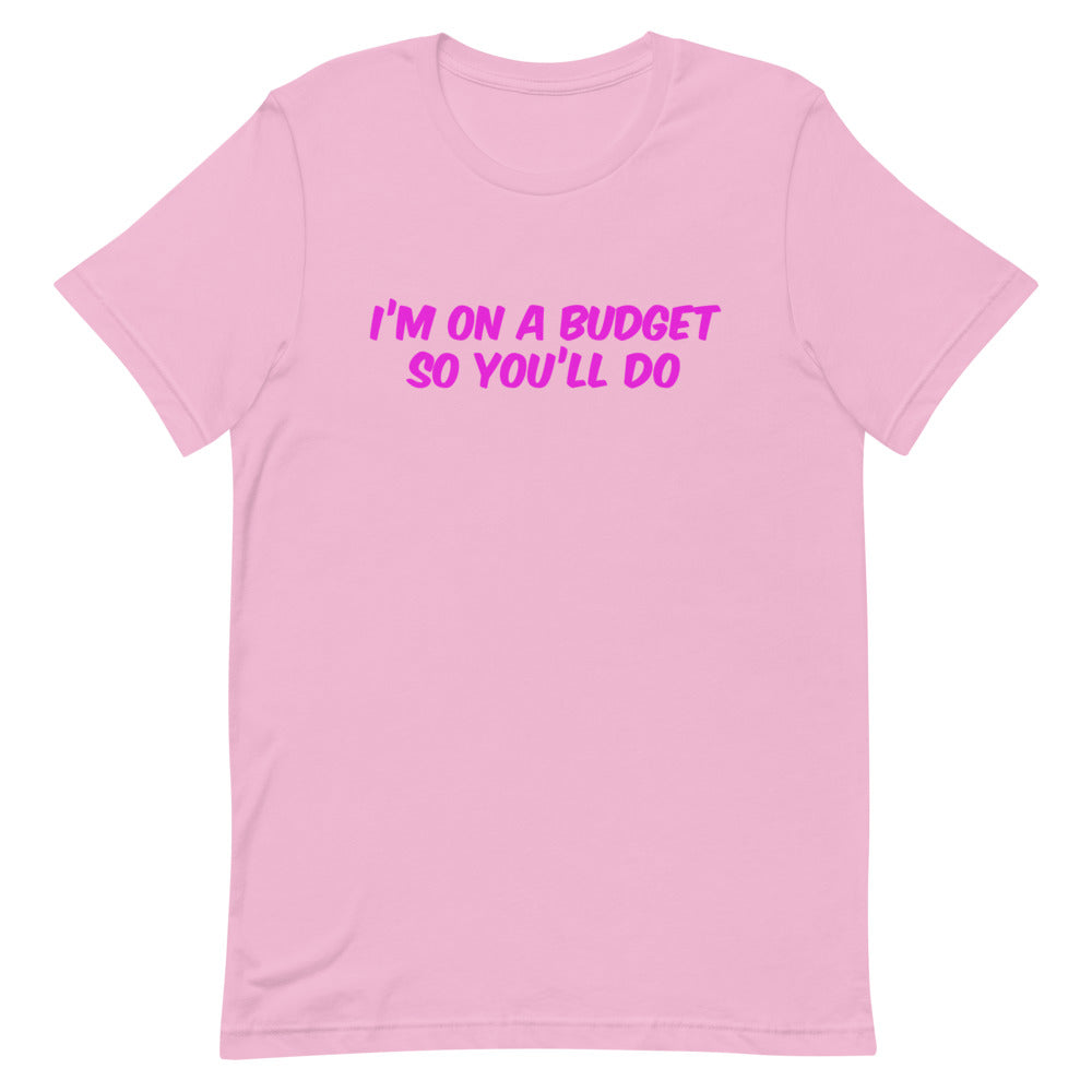 I'm On A Budget So You'll Do Unisex T-Shirt T-shirts The Rainbow Stores