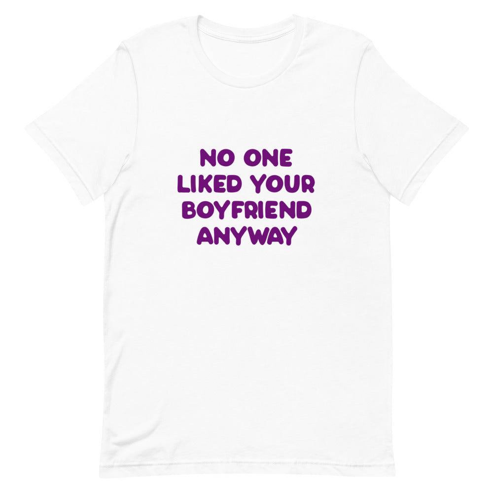 No One Liked Your Boyfriend T-Shirt T-shirts The Rainbow Stores