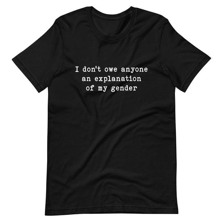 I Don't Owe Anyone An Explanation Of My Gender T-Shirt T-shirts The Rainbow Stores