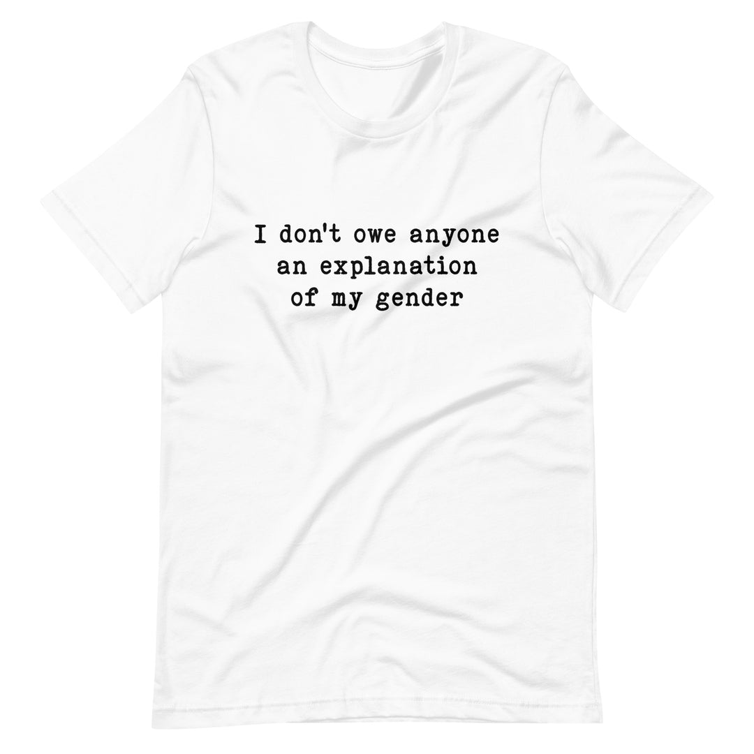 I Don't Owe Anyone An Explanation Of My Gender T-Shirt T-shirts The Rainbow Stores